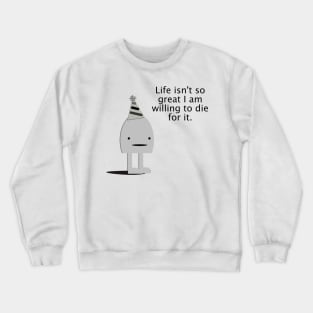 Life Isn't So Great Crewneck Sweatshirt